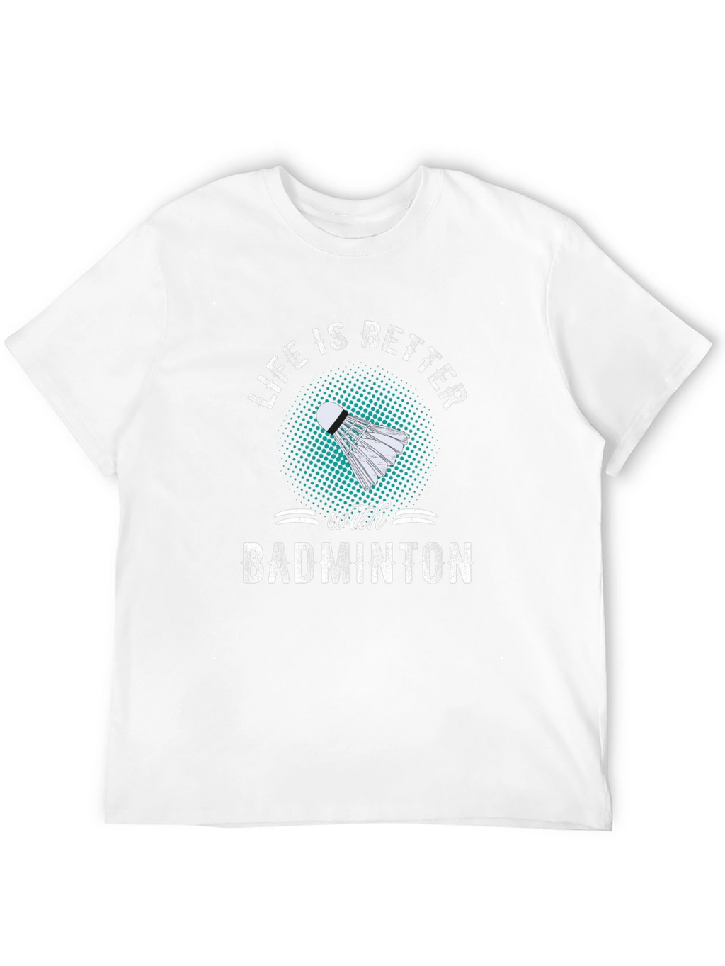 Badminton T-Shirt: Life is Better with Badminton