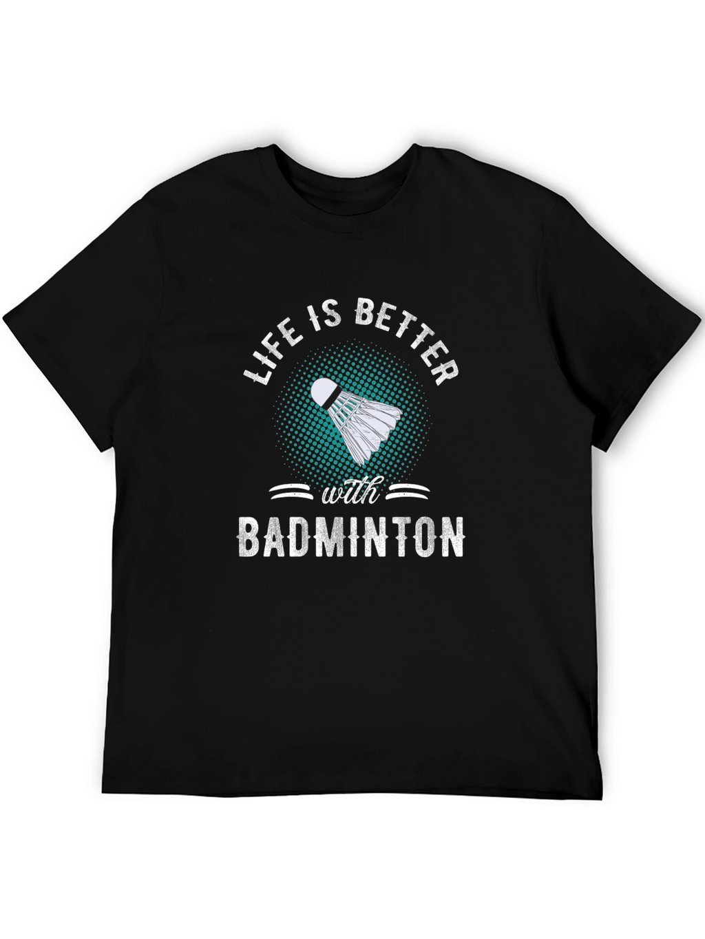 Badminton T-Shirt: Life is Better with Badminton