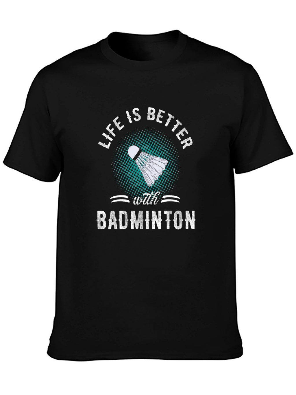 Badminton T-Shirt: Life is Better with Badminton