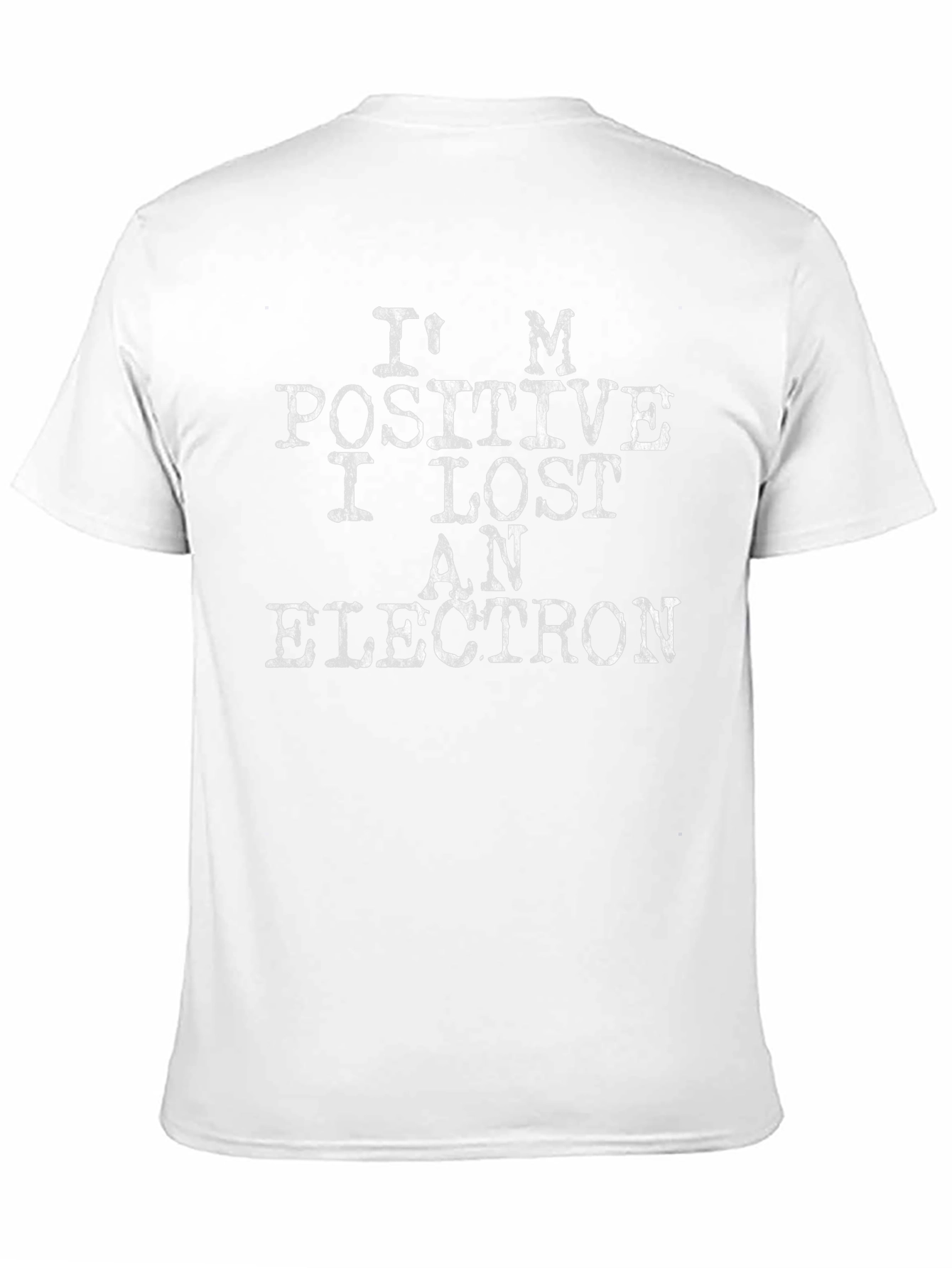 Im Positive I Lost An Electron T-Shirt