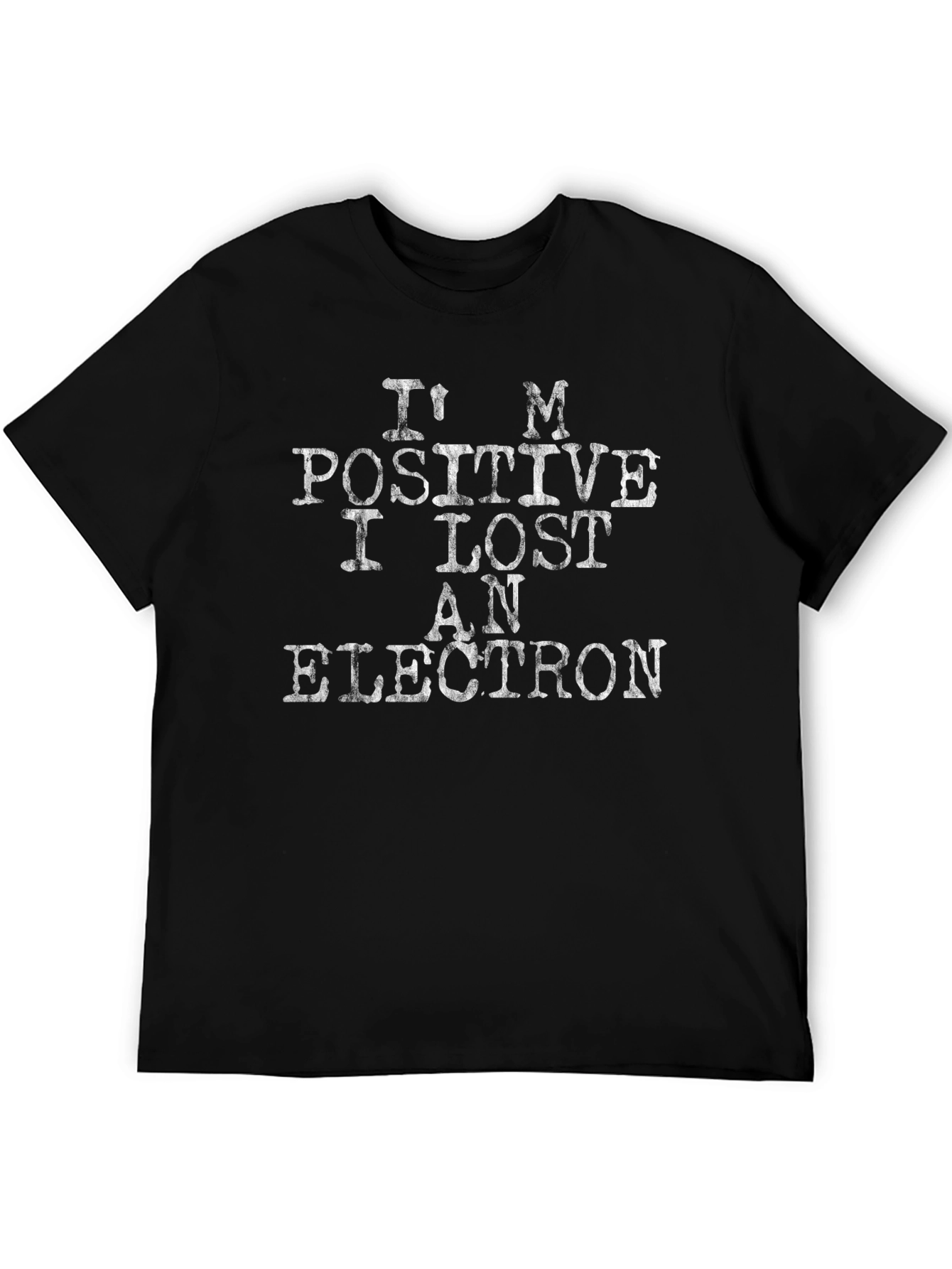 Im Positive I Lost An Electron T-Shirt