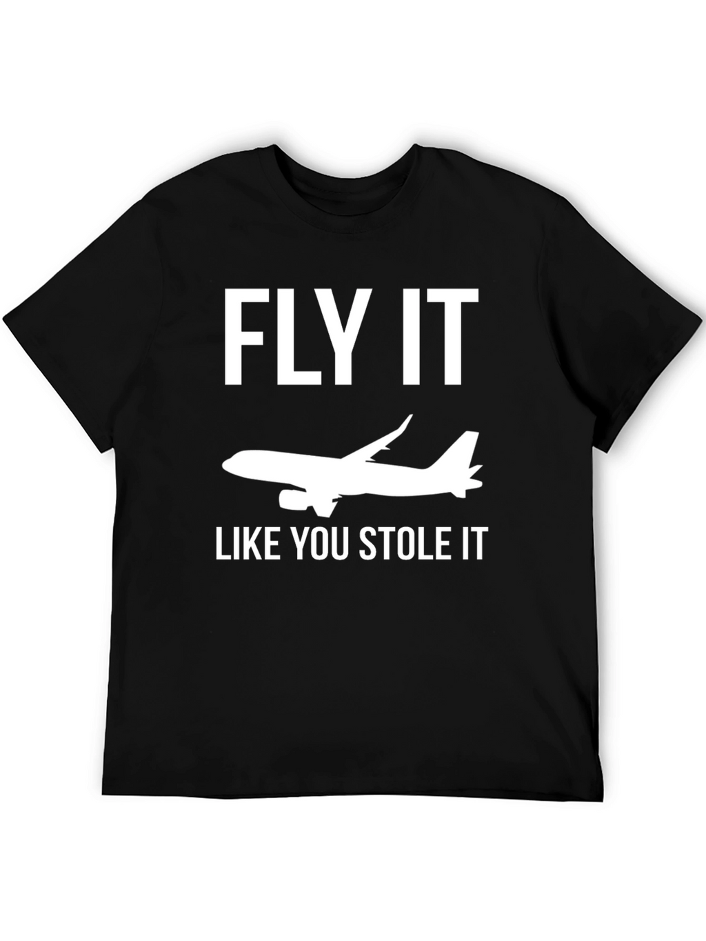 Fly It Like You Stole It T-Shirt