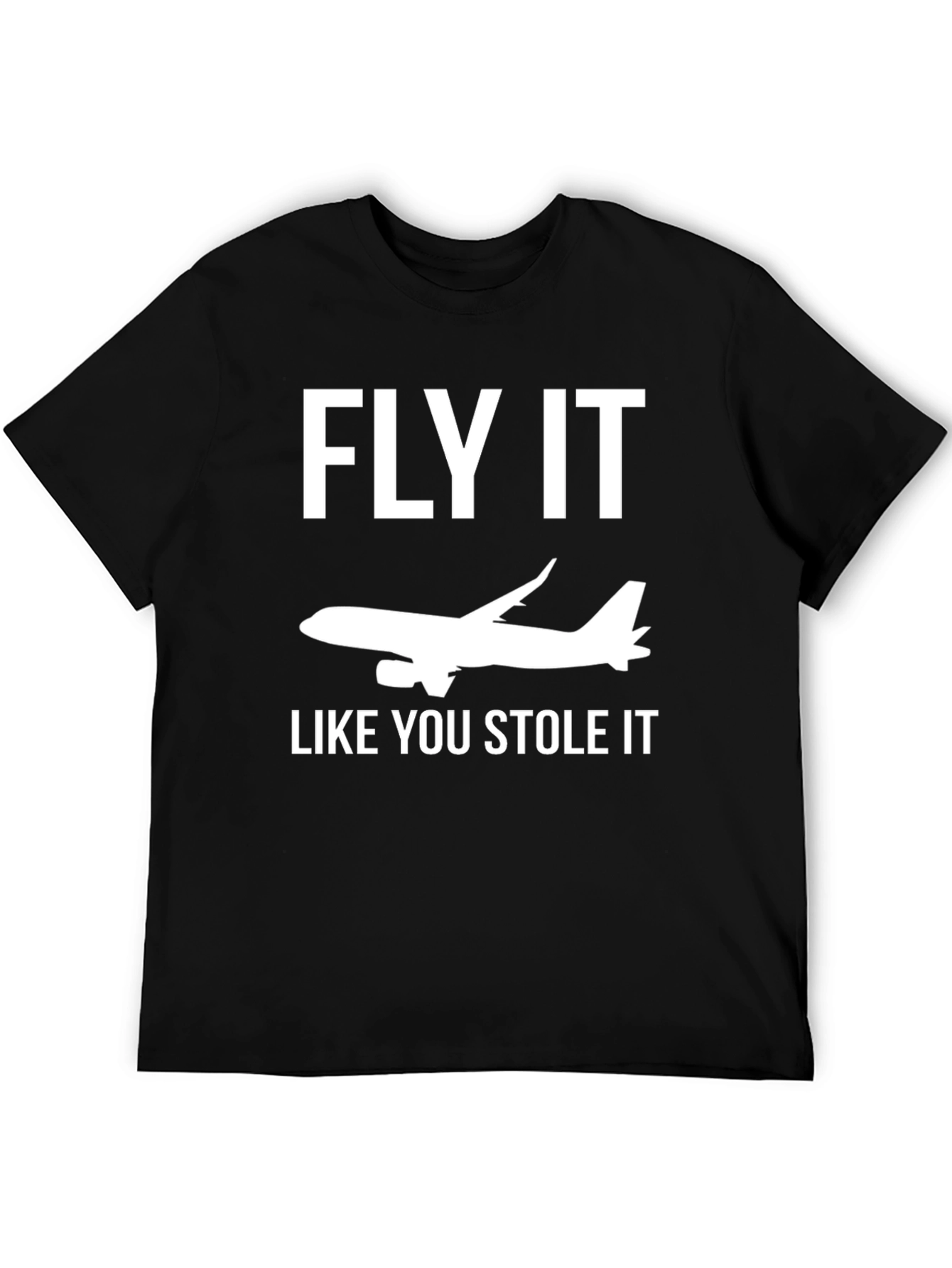 Fly It Like You Stole It T-Shirt