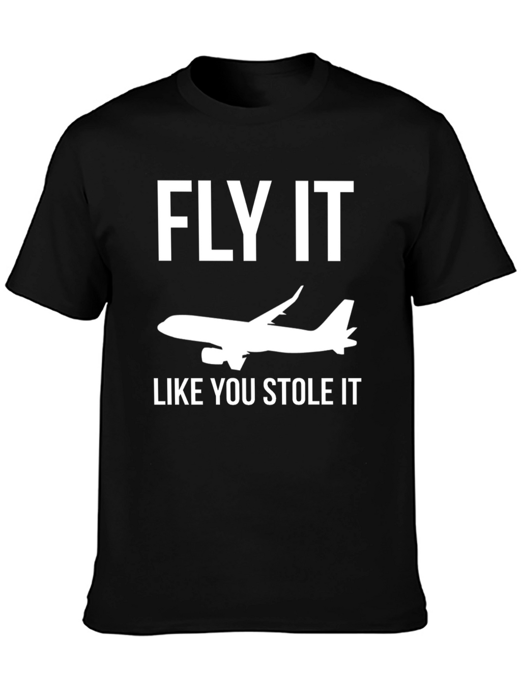 Fly It Like You Stole It T-Shirt