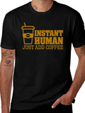 Instant Human Just Add Coffee T-Shirt