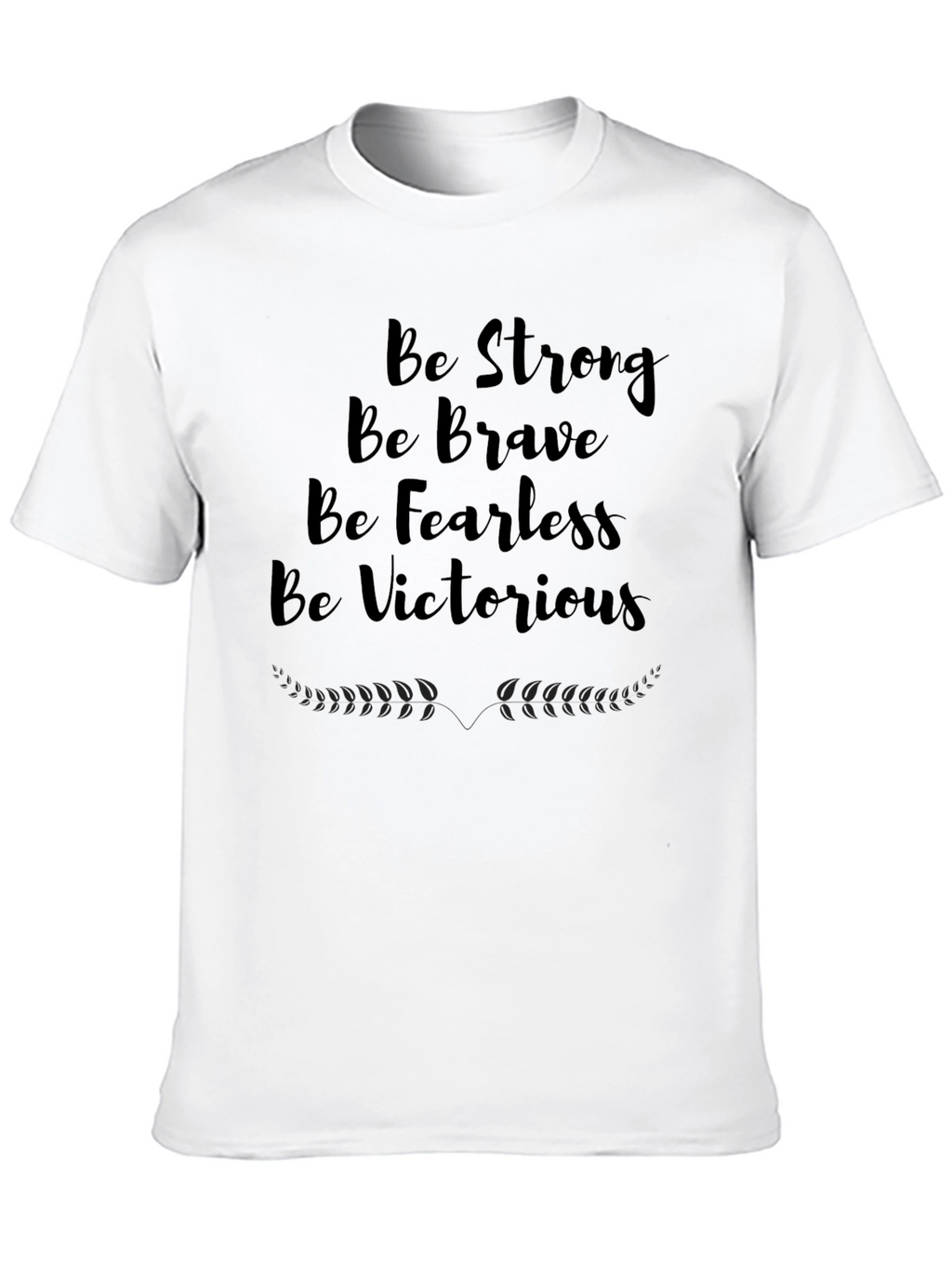 Motivational T-Shirt - Be Strong Brave Fearless
