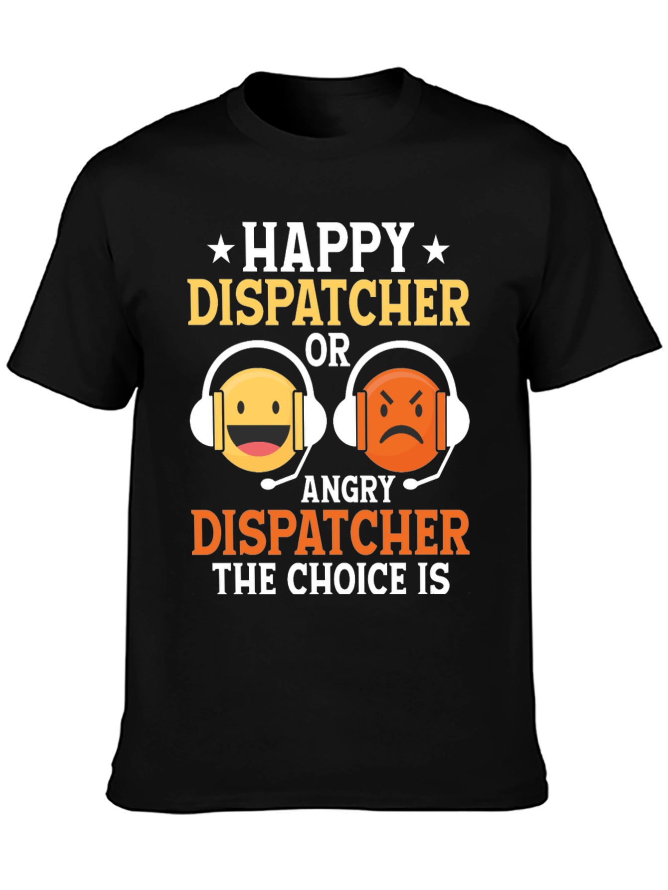 Happy or Angry Dispatcher Graphic T-Shirt