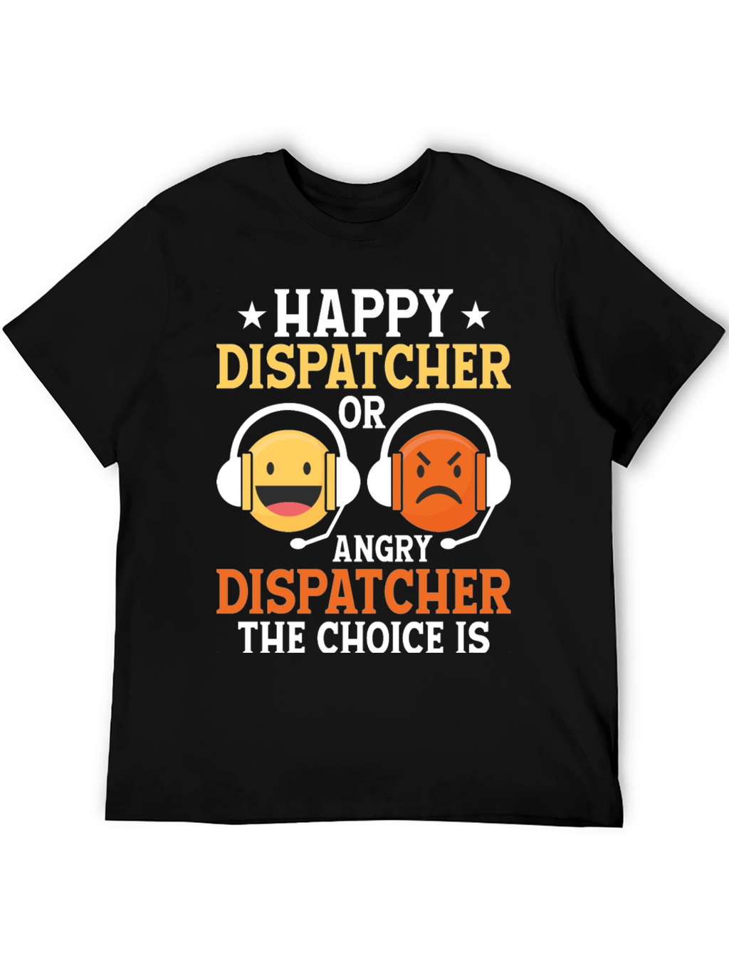Happy or Angry Dispatcher Graphic T-Shirt