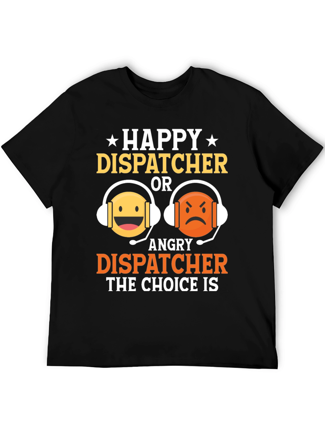 Happy or Angry Dispatcher Graphic T-Shirt