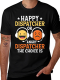 Happy or Angry Dispatcher Graphic T-Shirt