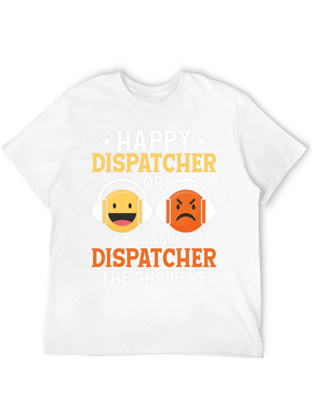 Happy or Angry Dispatcher Graphic T-Shirt