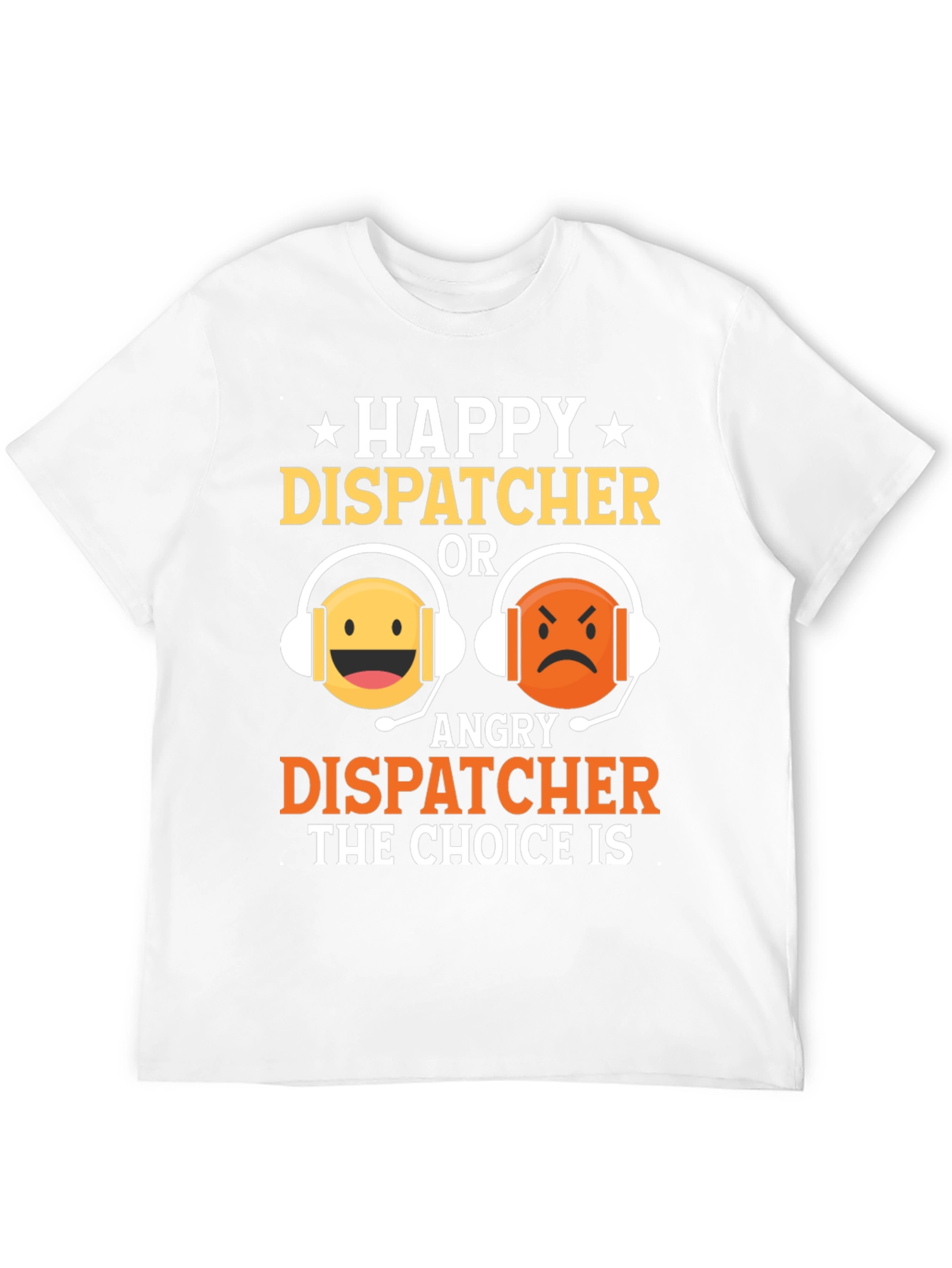 Happy or Angry Dispatcher Graphic T-Shirt