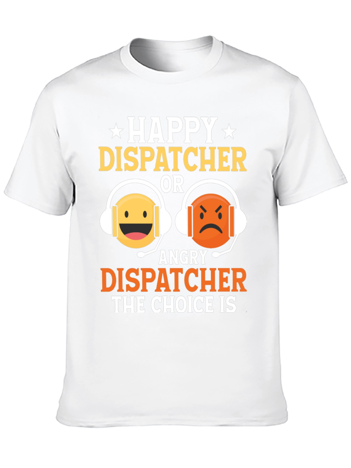 Happy or Angry Dispatcher Graphic T-Shirt