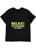 Relax! The Drummer Is Here - Novelty T-Shirt