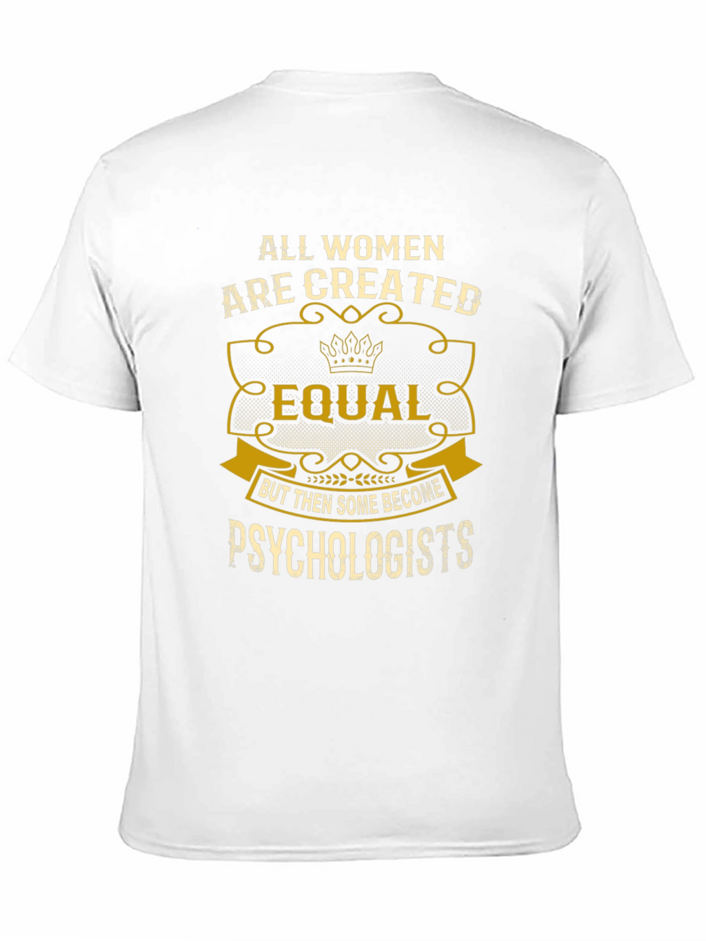 Psychologist Womens T-Shirt: All Women Are Created Equal