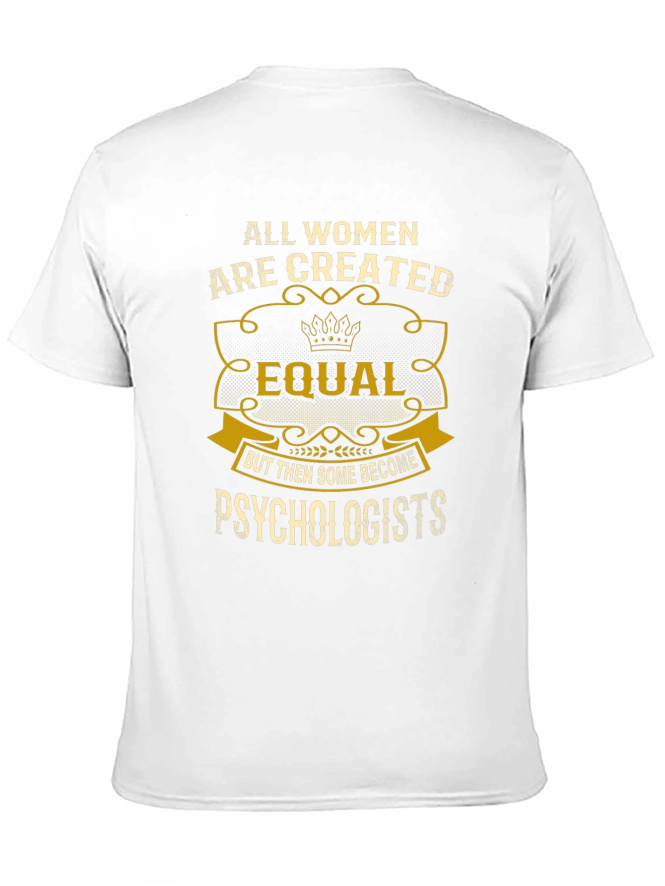 Psychologist Womens T-Shirt: All Women Are Created Equal
