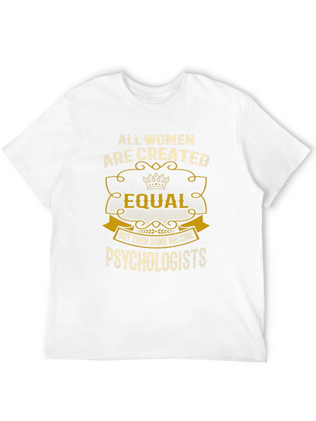 Psychologist Womens T-Shirt: All Women Are Created Equal