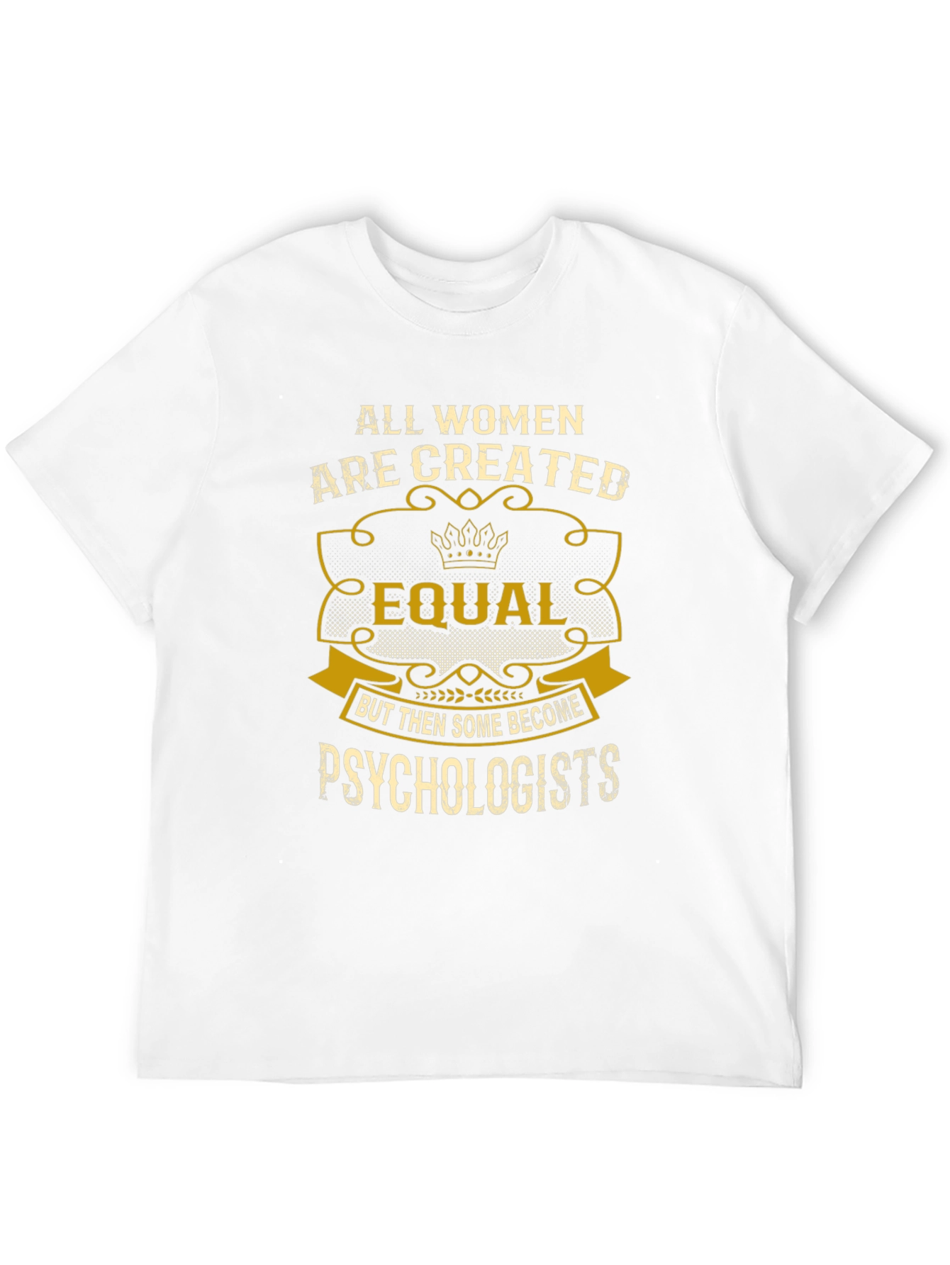 Psychologist Womens T-Shirt: All Women Are Created Equal