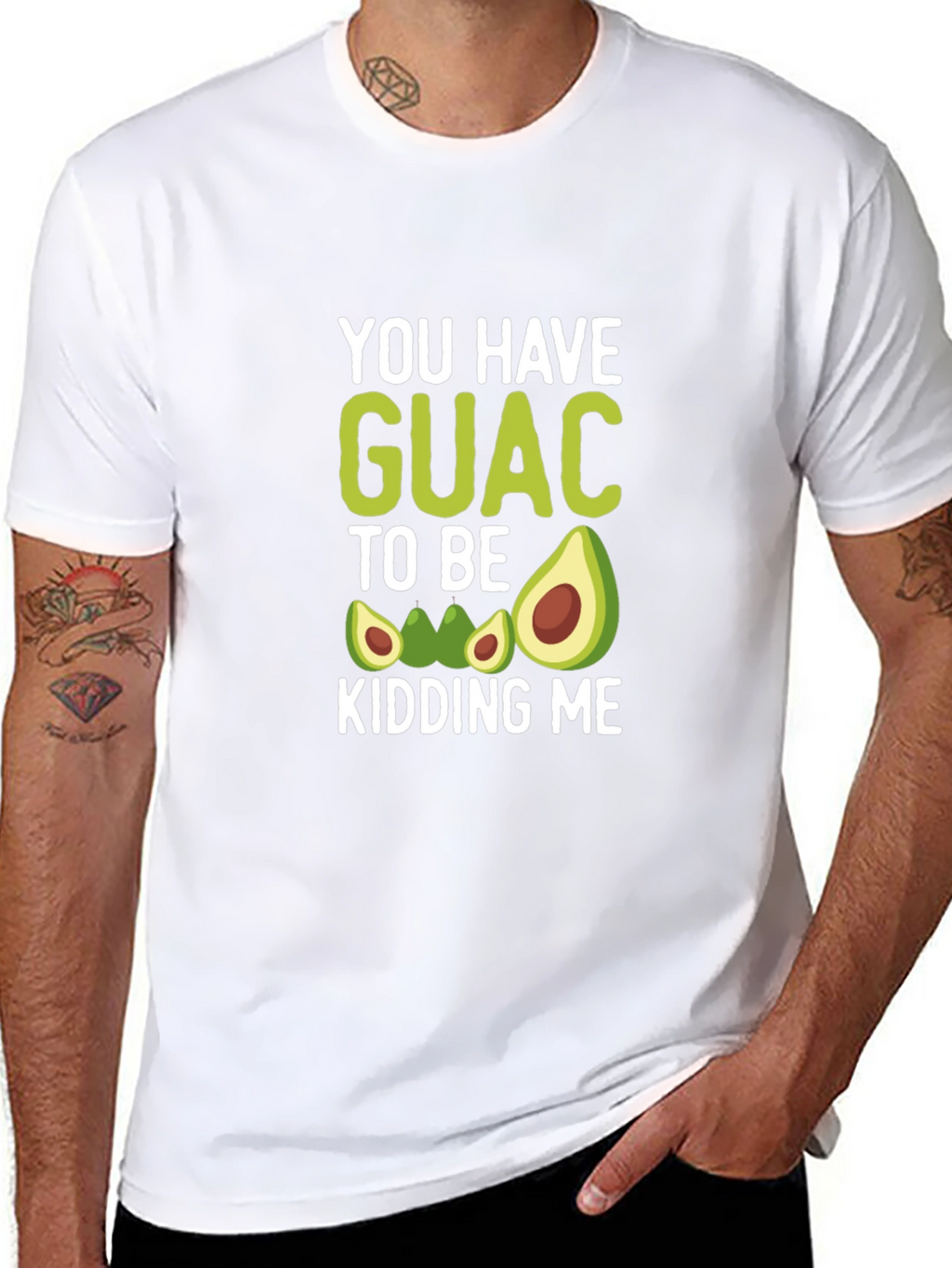 You Have Guac To Be Kidding Me T-Shirt