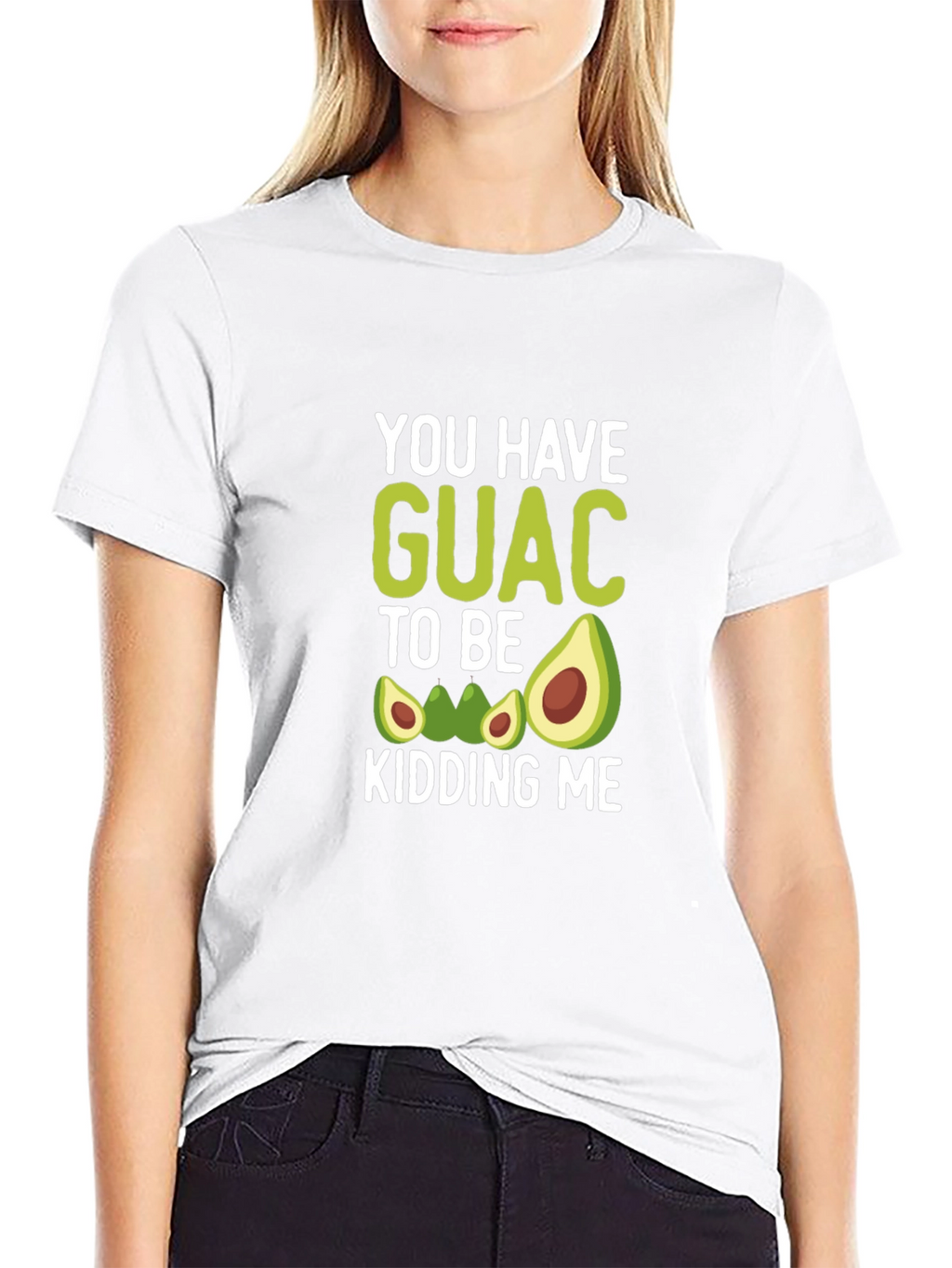 You Have Guac To Be Kidding Me T-Shirt