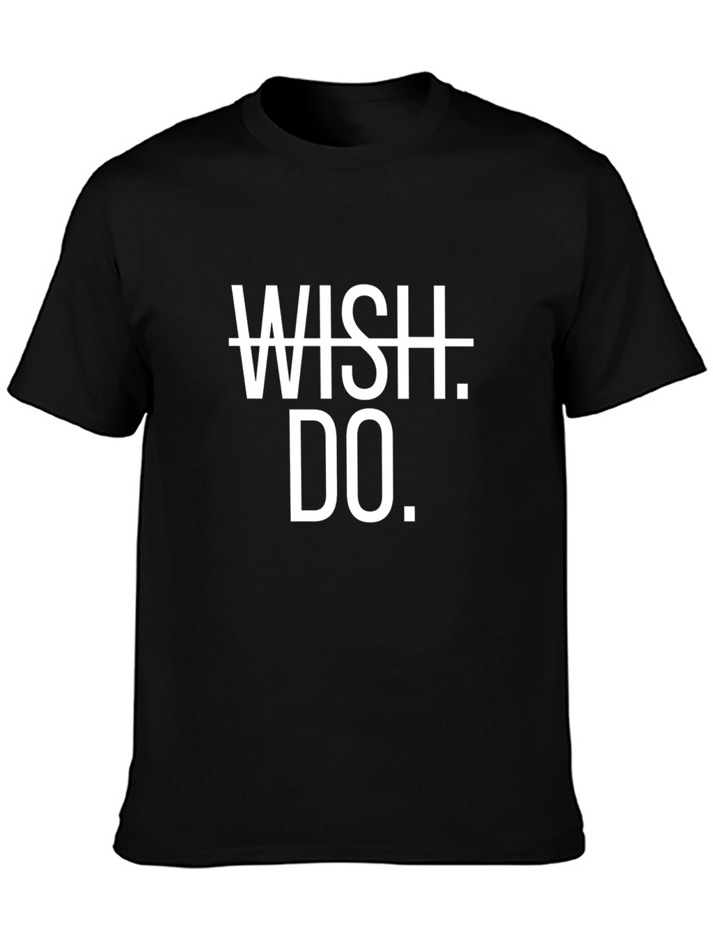 Motivational Wish Do. T-Shirt