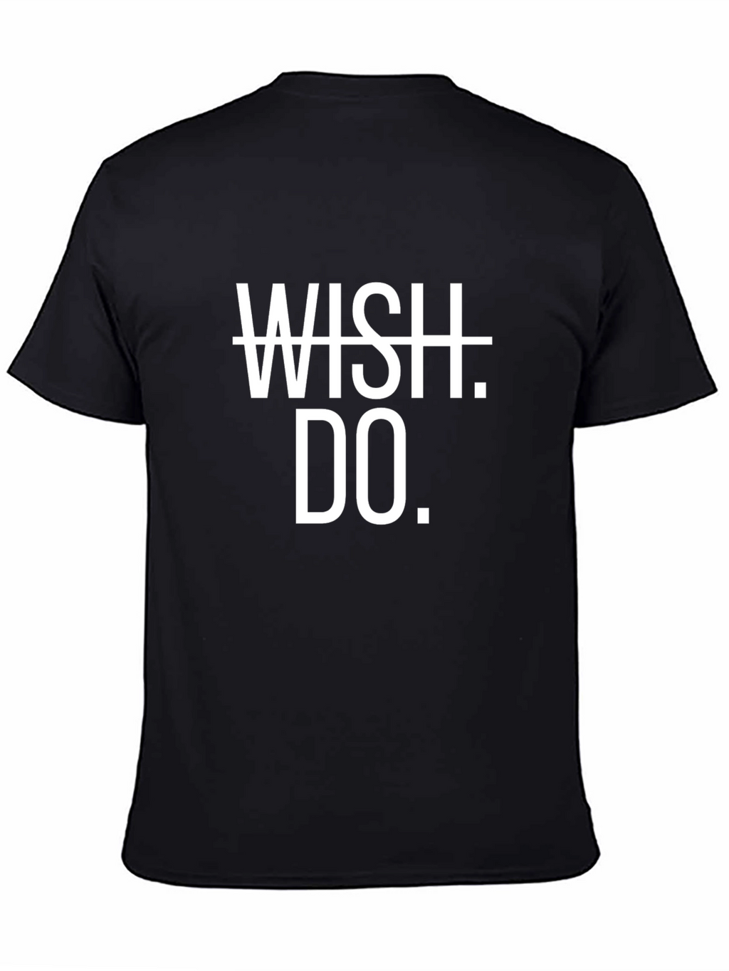 Motivational Wish Do. T-Shirt