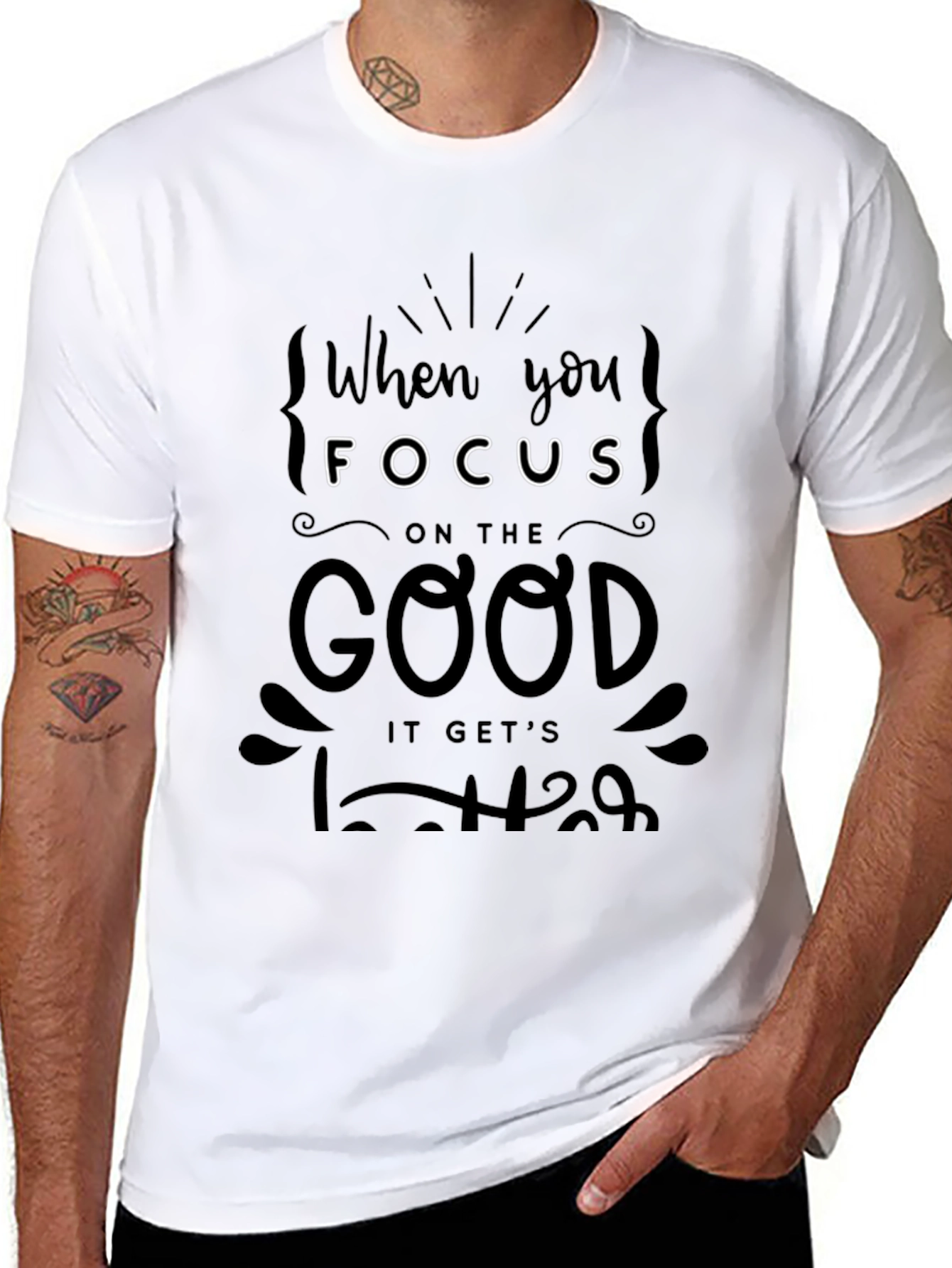 When You Focus on the Good T-Shirt