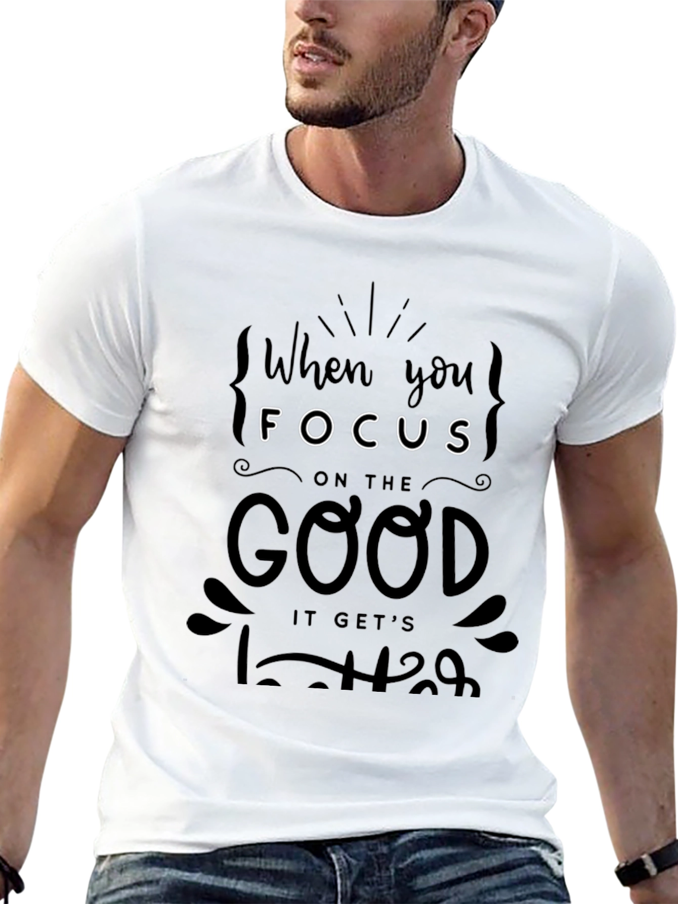 When You Focus on the Good T-Shirt