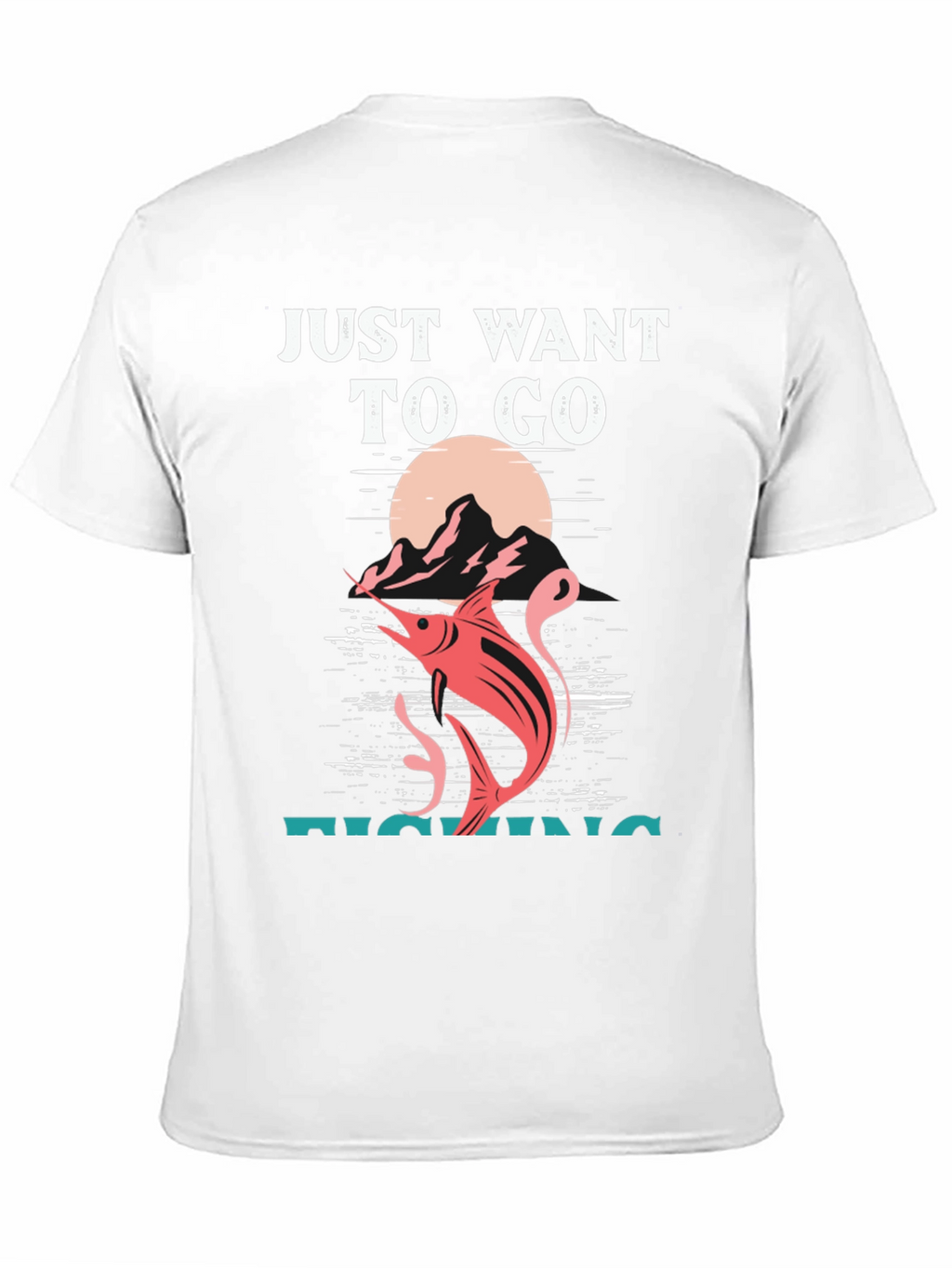 Fishing T-Shirt: Just Want To Go Fishing