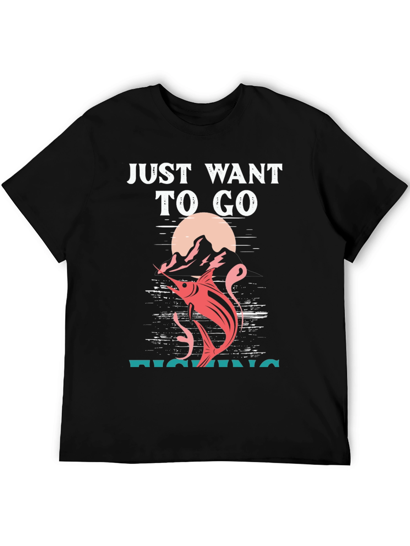 Fishing T-Shirt: Just Want To Go Fishing