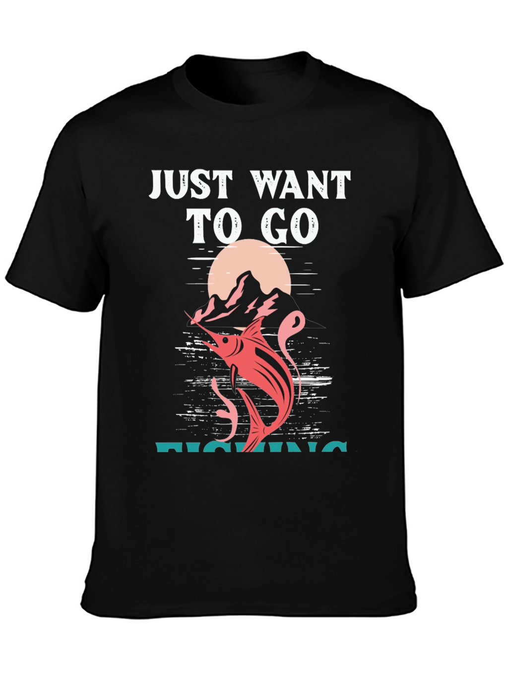 Fishing T-Shirt: Just Want To Go Fishing