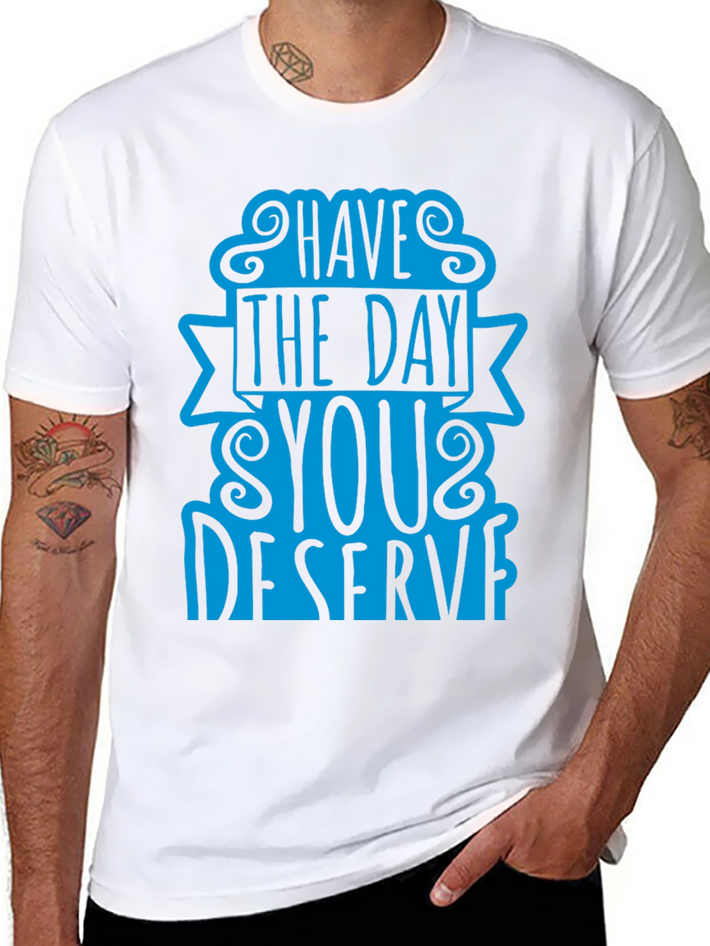 Have The Day You Deserve T-Shirt