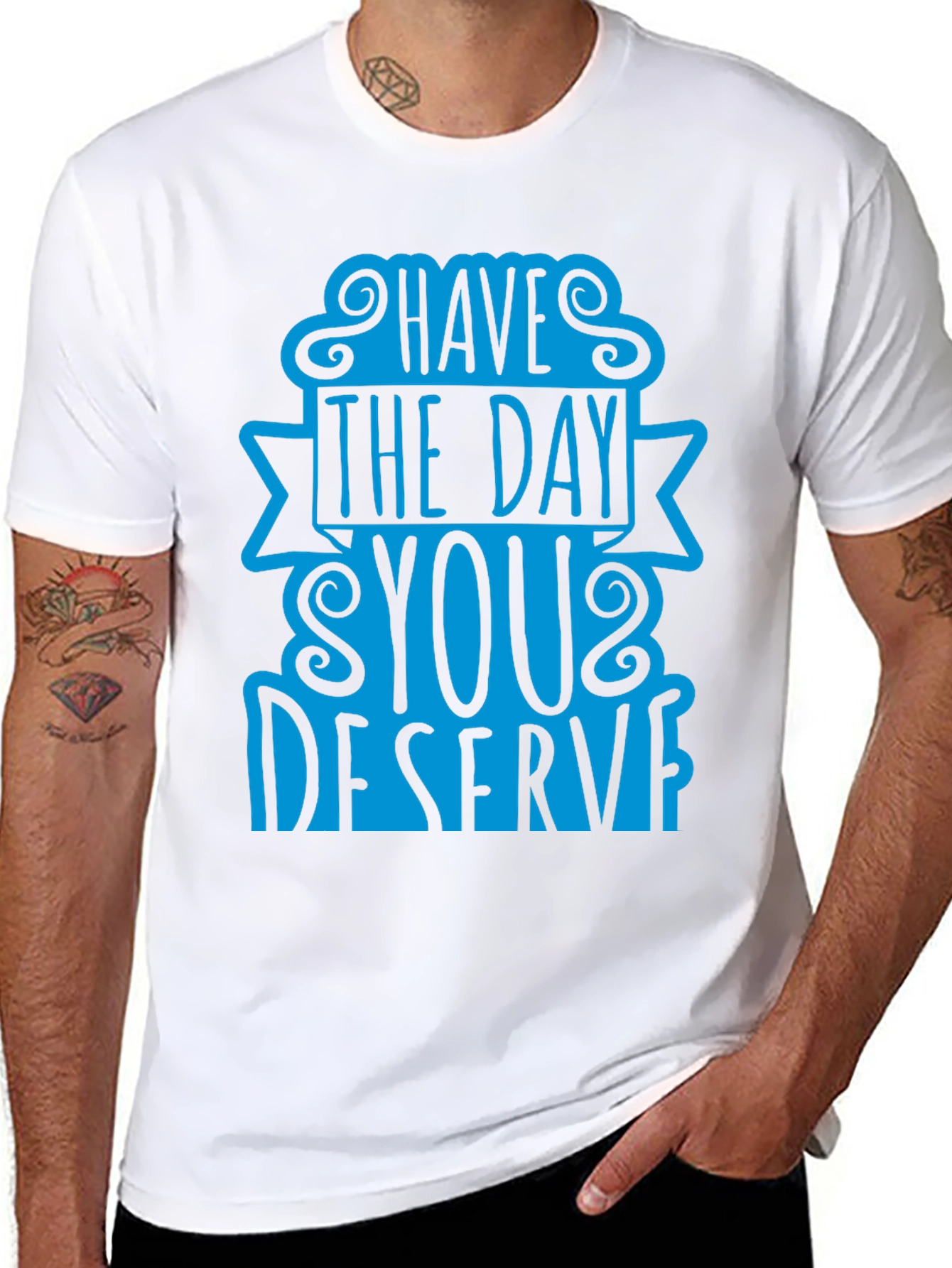 Have The Day You Deserve T-Shirt