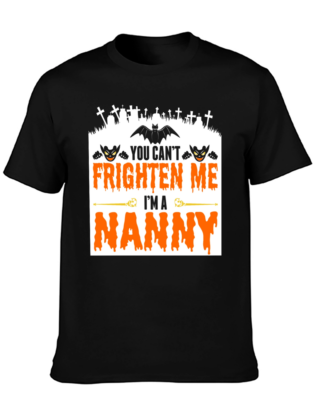 You Cant Frighten Me Im A Nanny T-Shirt