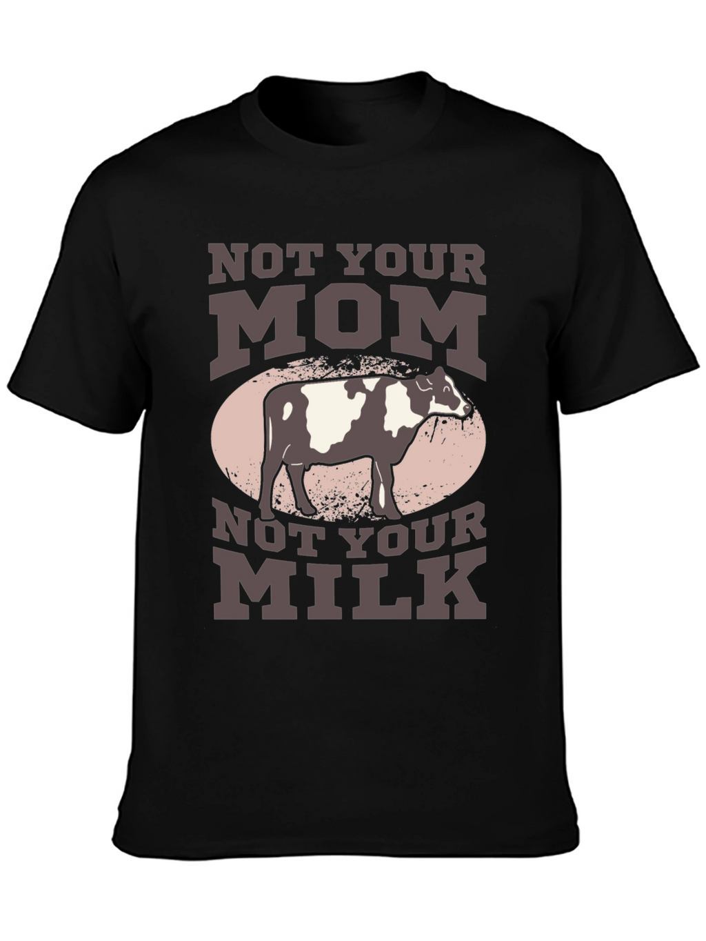 Not Your Mom Not Your Milk T-Shirt