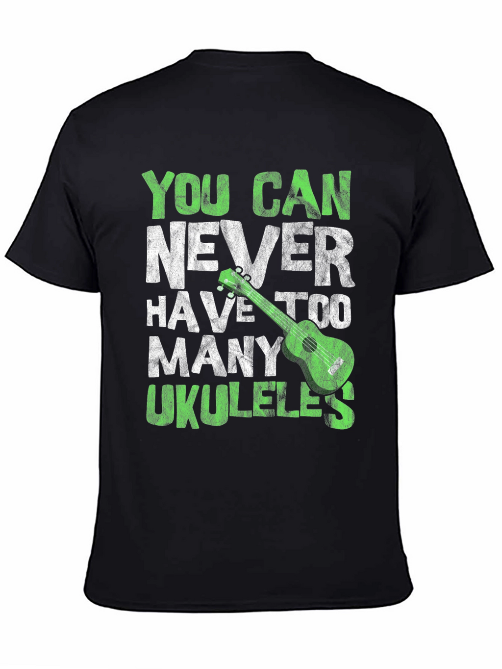 You Can Never Have Too Many Ukuleles T-Shirt