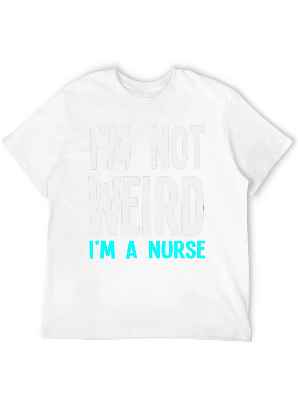 Im Not Weird Im a Nurse T-Shirt