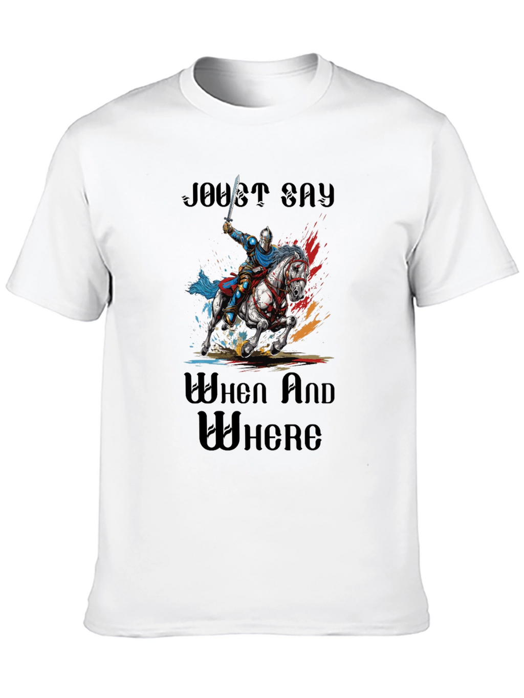 Joust Say When and Where T-Shirt
