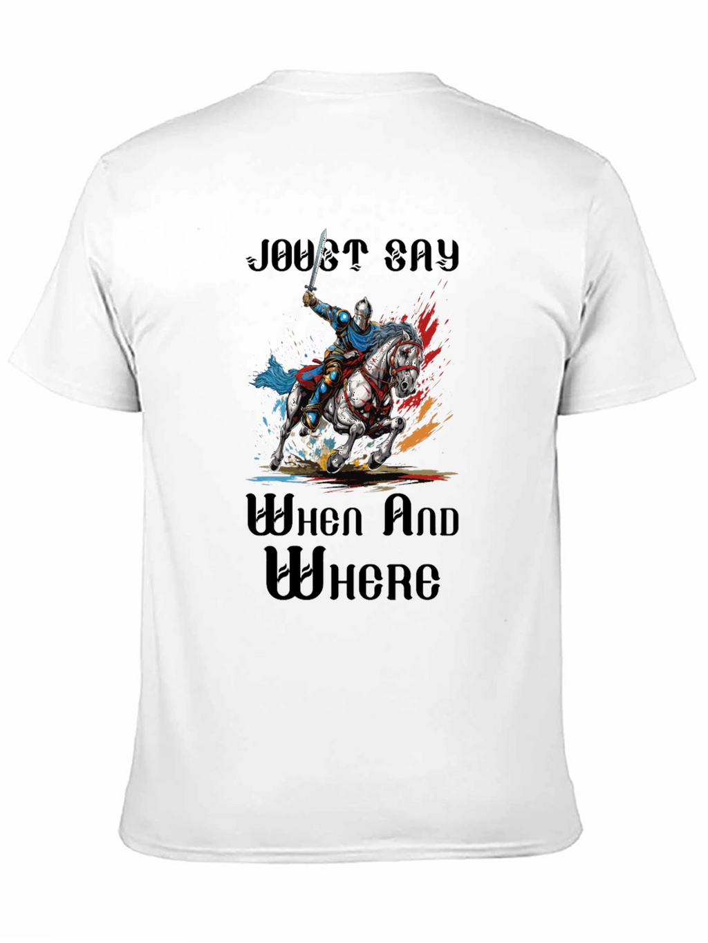 Joust Say When and Where T-Shirt