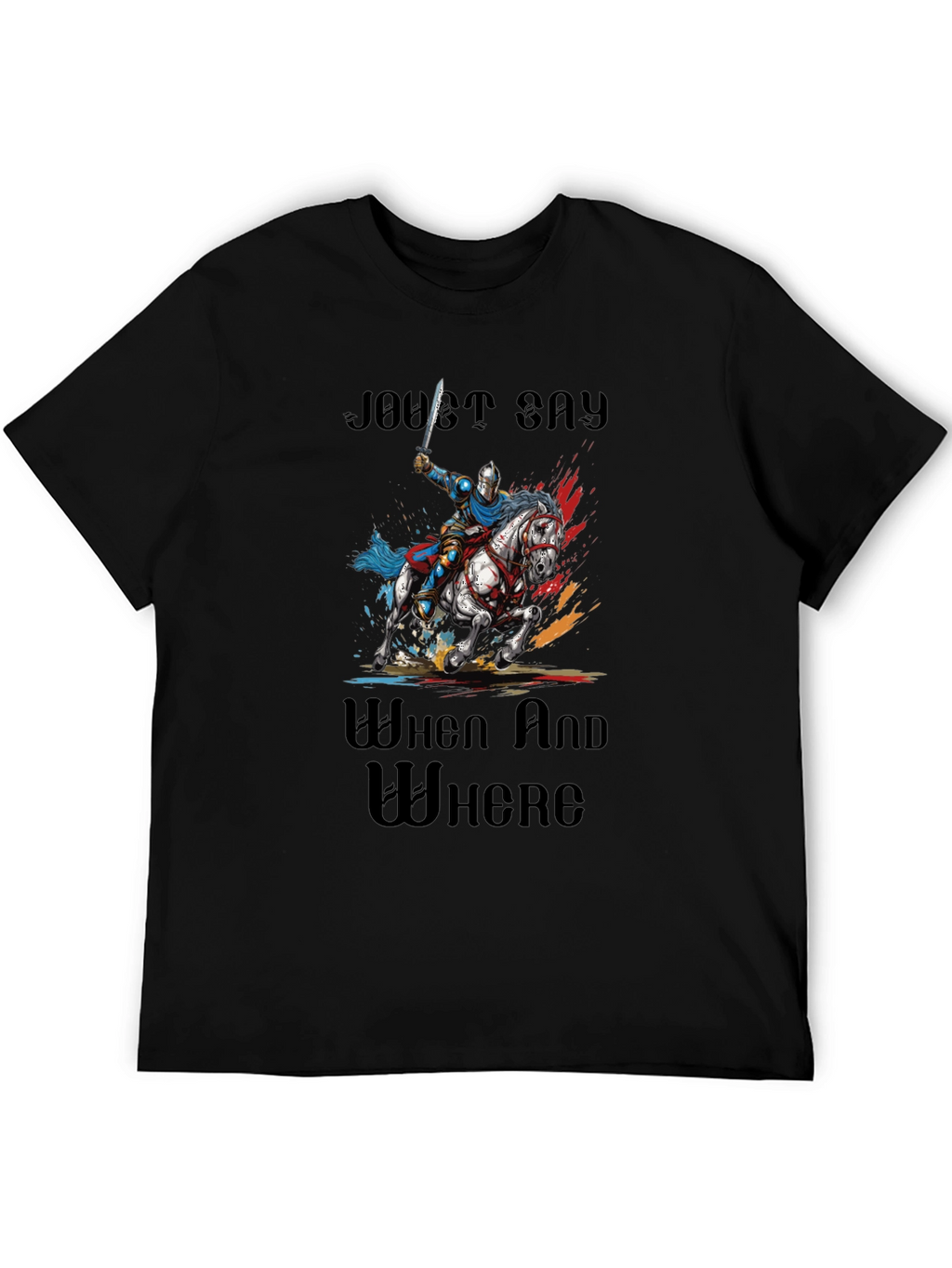 Joust Say When and Where T-Shirt