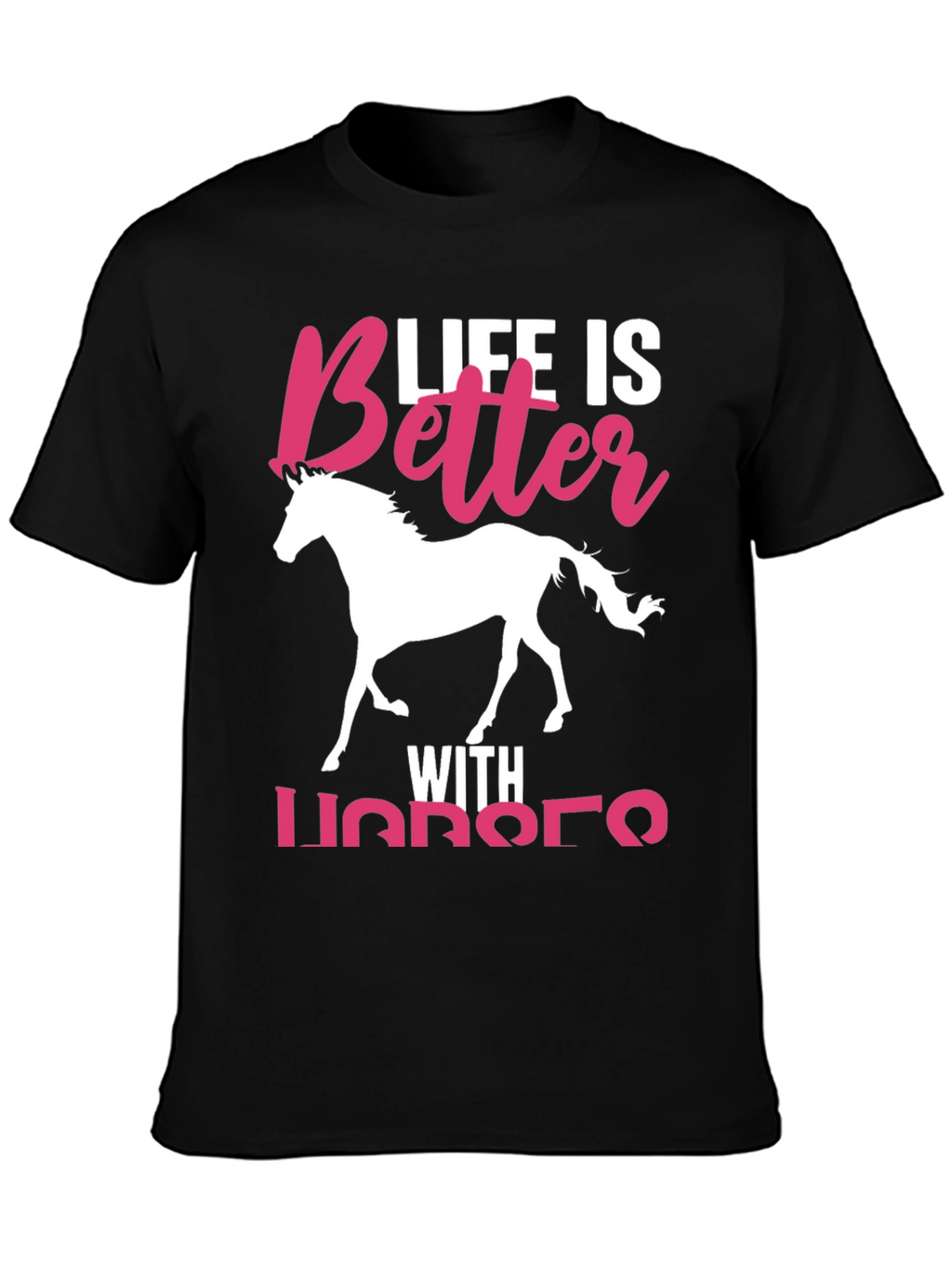 Life is Better with Horses T-Shirt