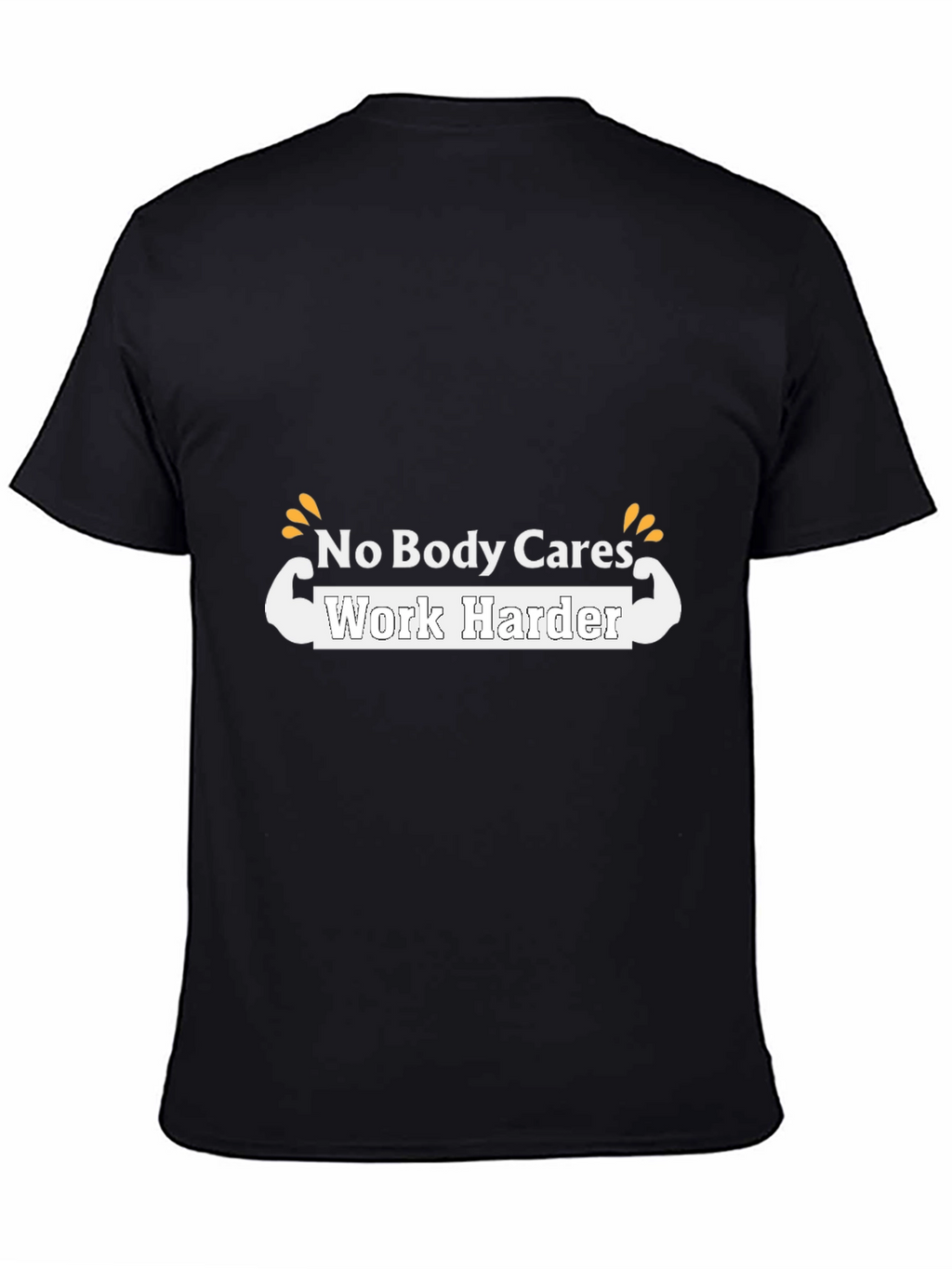 Motivational T-Shirt - No Body Cares Work Harder