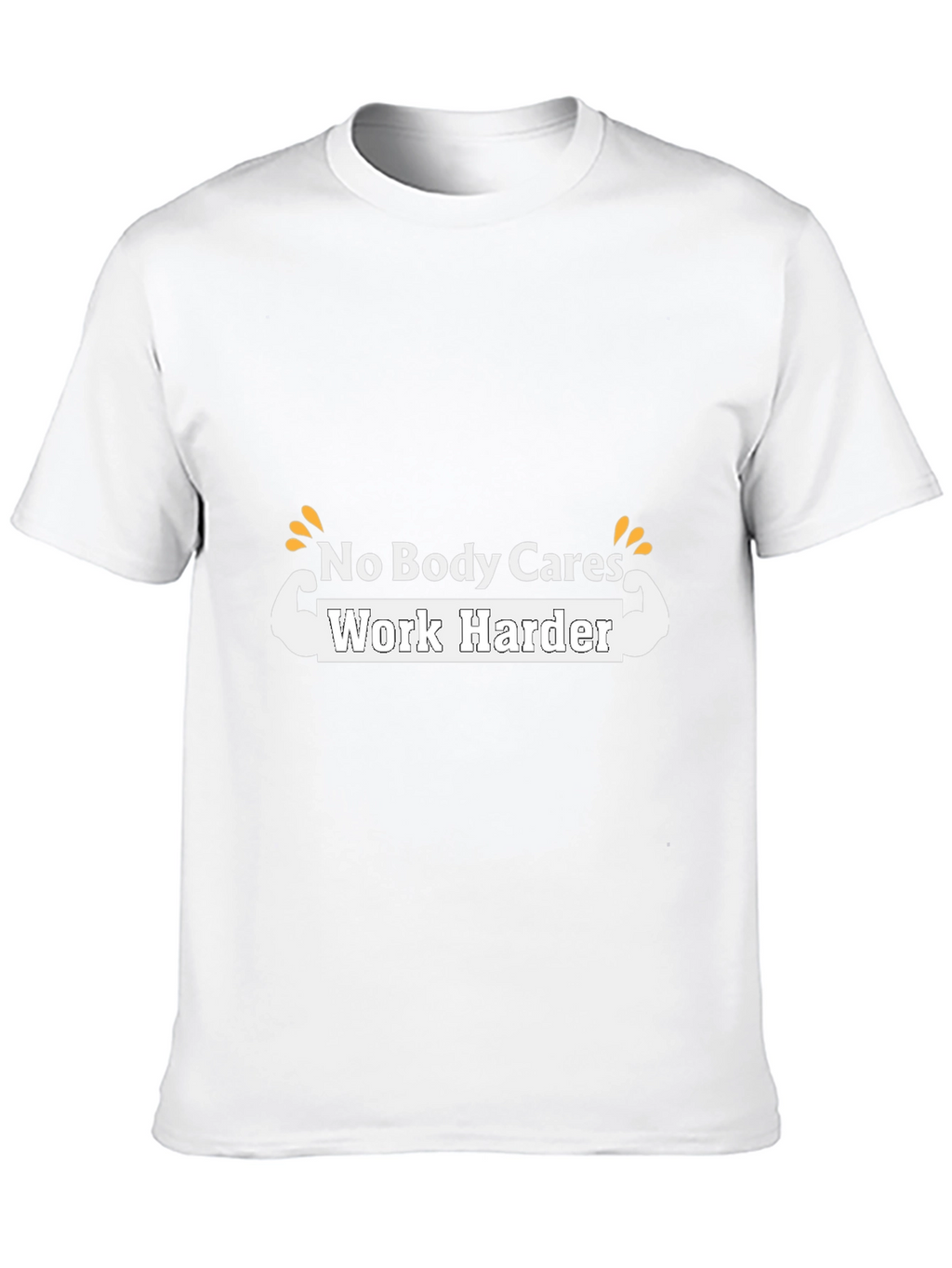 Motivational T-Shirt - No Body Cares Work Harder