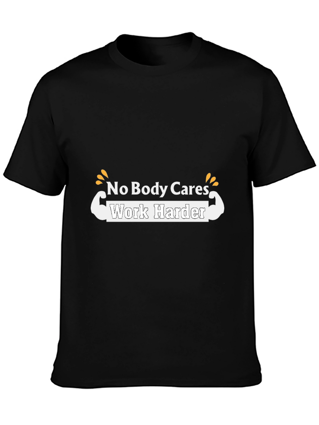 Motivational T-Shirt - No Body Cares Work Harder