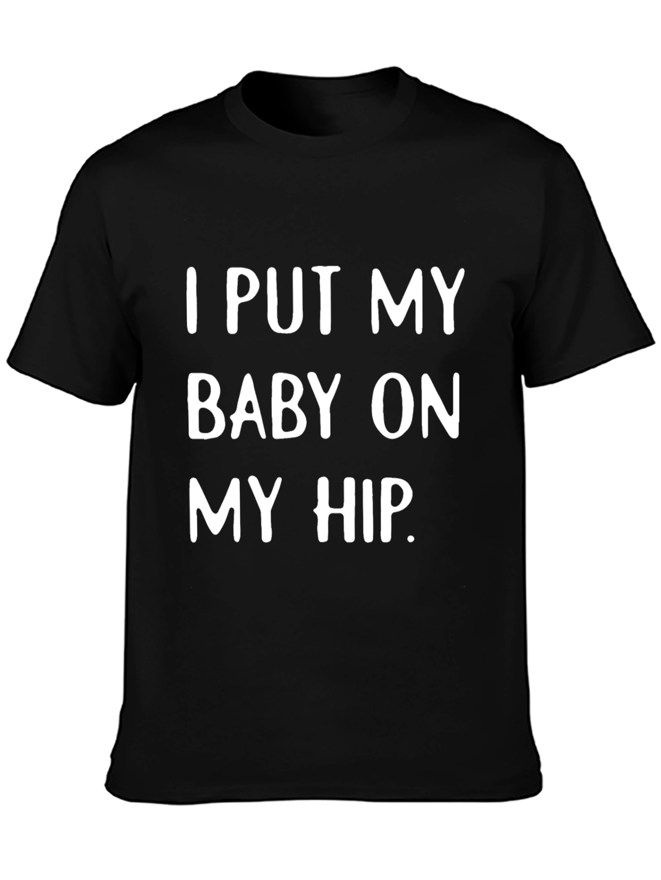 I Put My Baby On My Hip T-Shirt - Cute Dad Tee