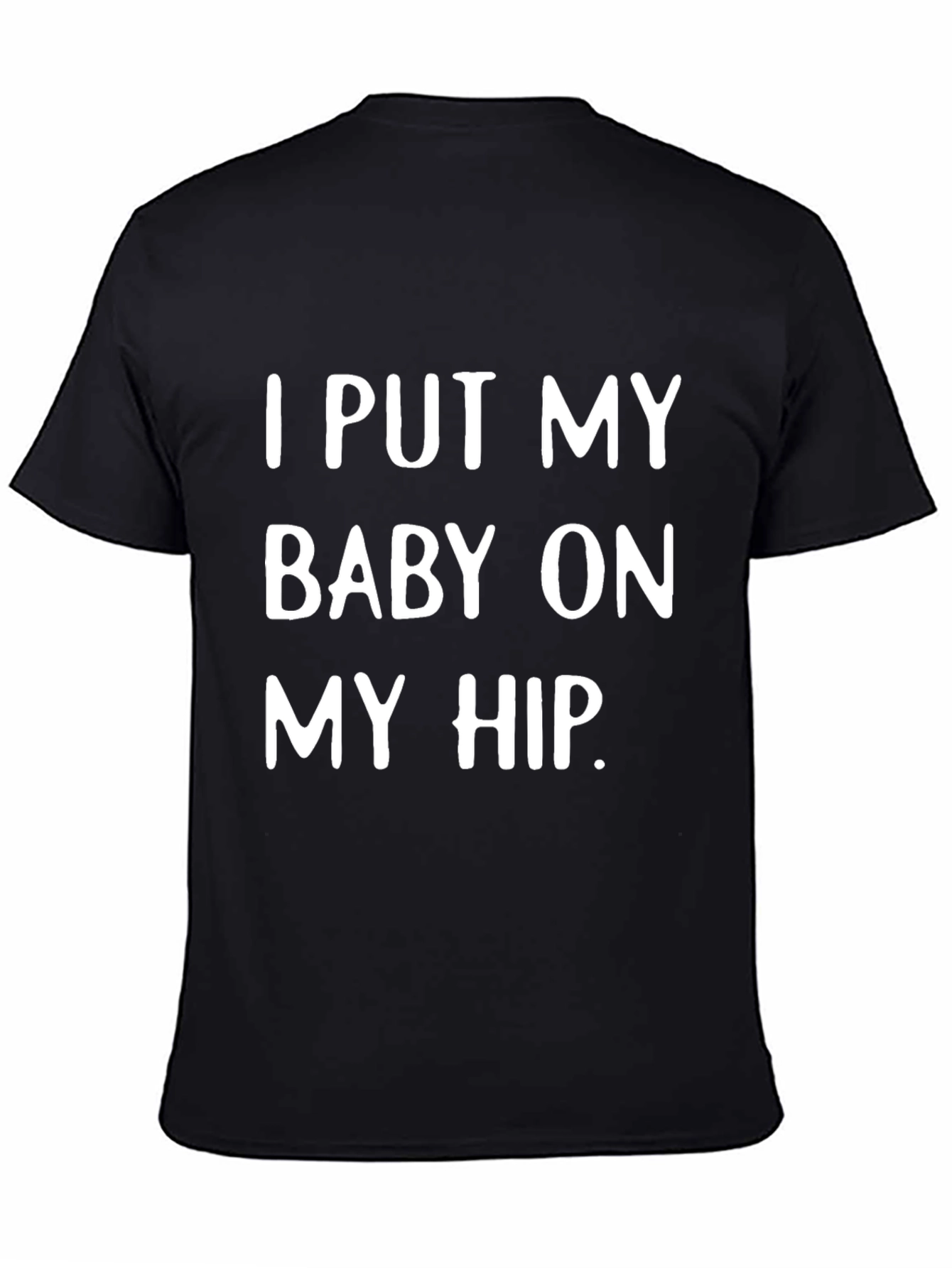 I Put My Baby On My Hip T-Shirt - Cute Dad Tee