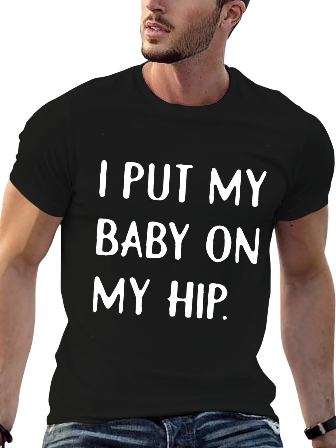 I Put My Baby On My Hip T-Shirt - Cute Dad Tee