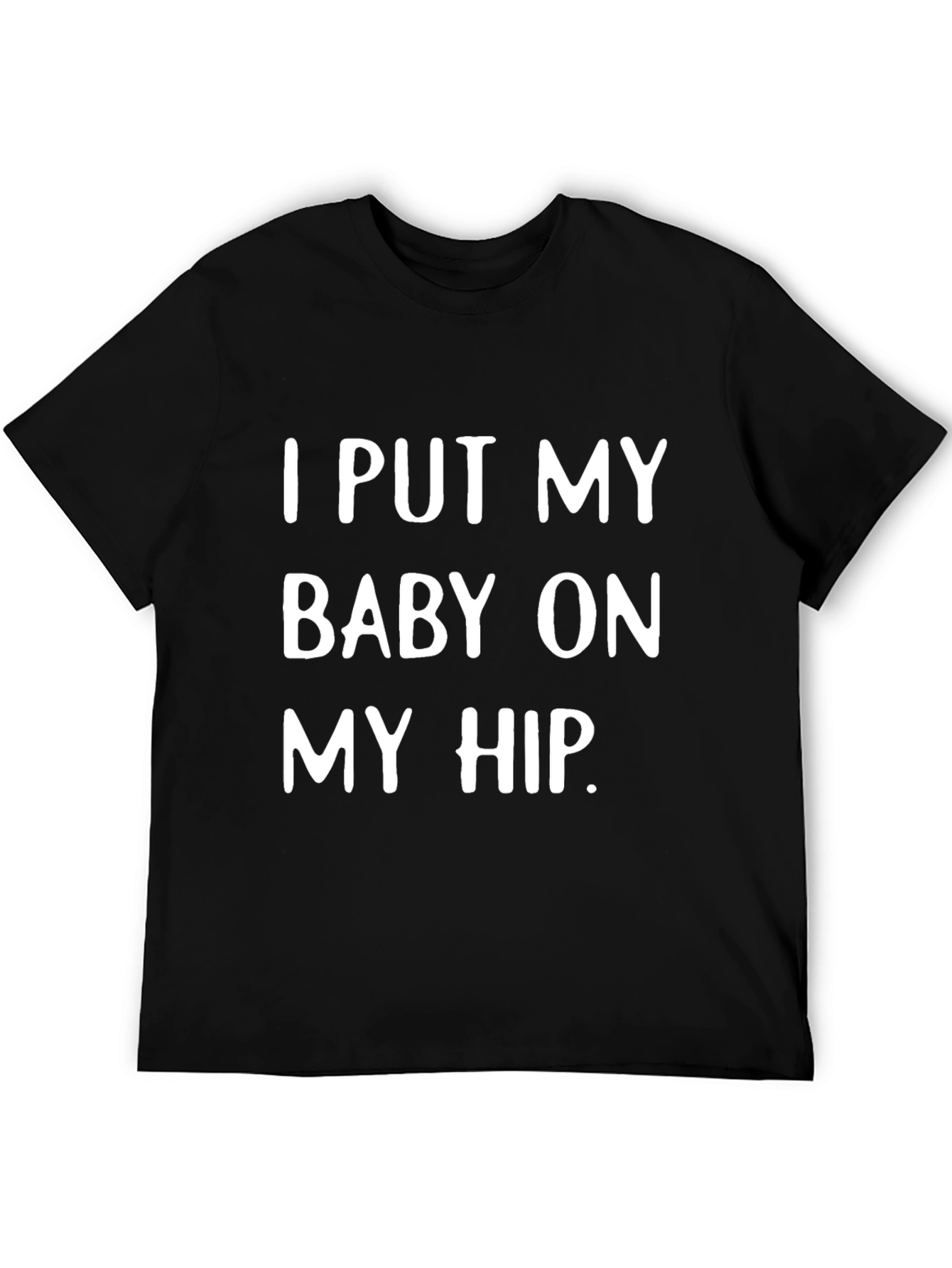 I Put My Baby On My Hip T-Shirt - Cute Dad Tee