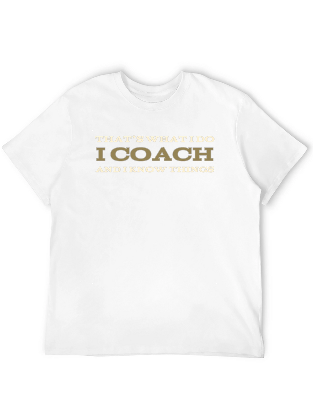 I Coach and I Know Things T-Shirt