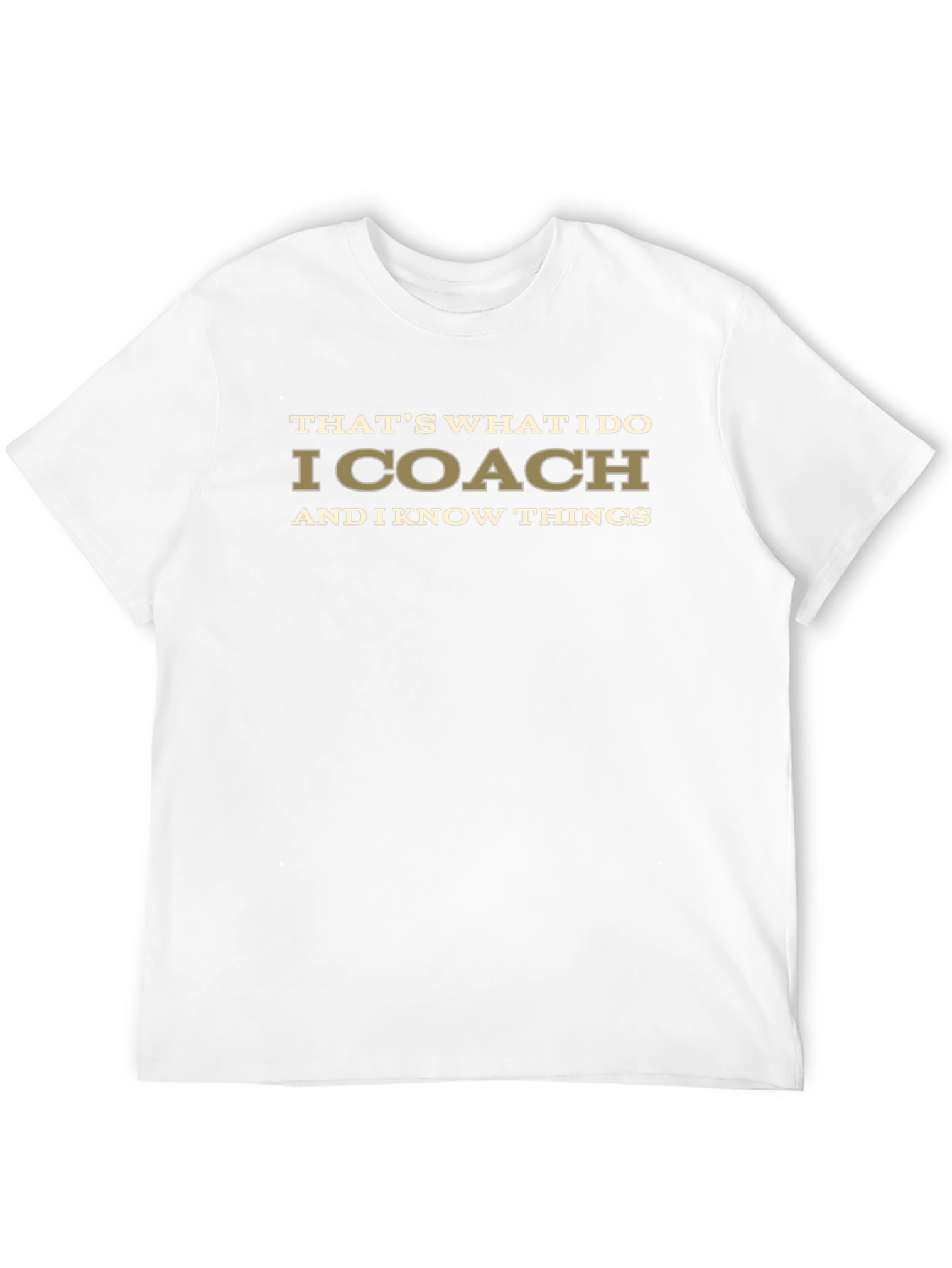 I Coach and I Know Things T-Shirt